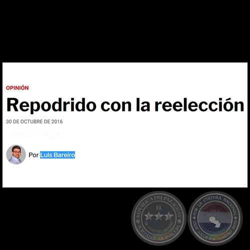 REPODRIDO CON LA REELECCIÓN - Por LUIS BAREIRO - Domingo, 30 de Octubre de 2016